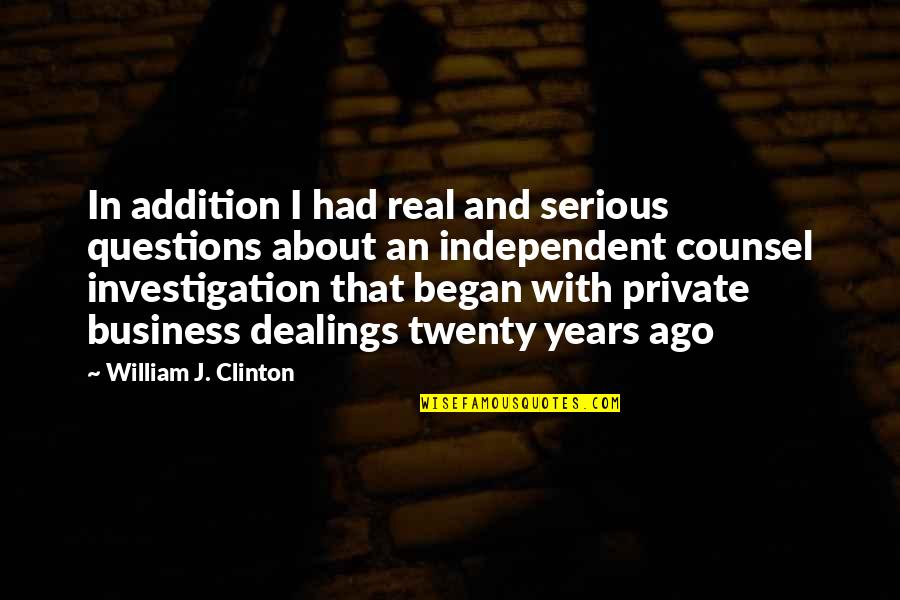 No Stupid Questions Quotes By William J. Clinton: In addition I had real and serious questions No Stupid Questions Quotes By William J. Clinton: In addition I had real and serious questions