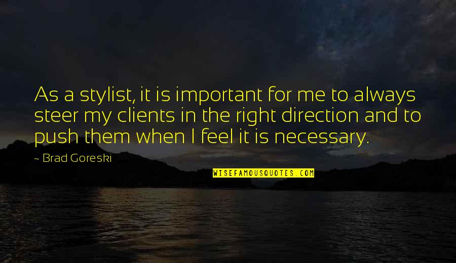 No Stylist Quotes By Brad Goreski: As a stylist, it is important for me No Stylist Quotes By Brad Goreski: As a stylist, it is important for me