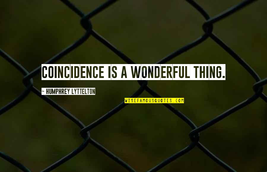 No Such Thing As Coincidence Quotes By Humphrey Lyttelton: Coincidence is a wonderful thing.