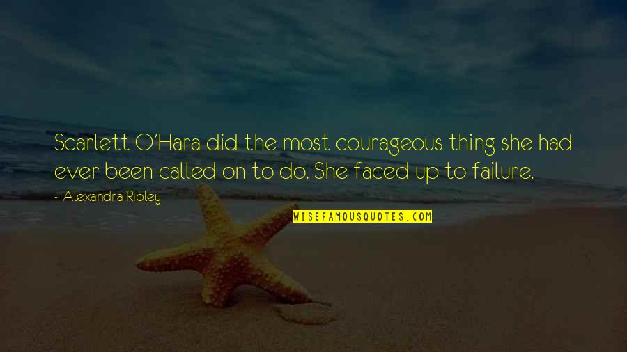 No Such Thing As Failure Quotes By Alexandra Ripley: Scarlett O'Hara did the most courageous thing she