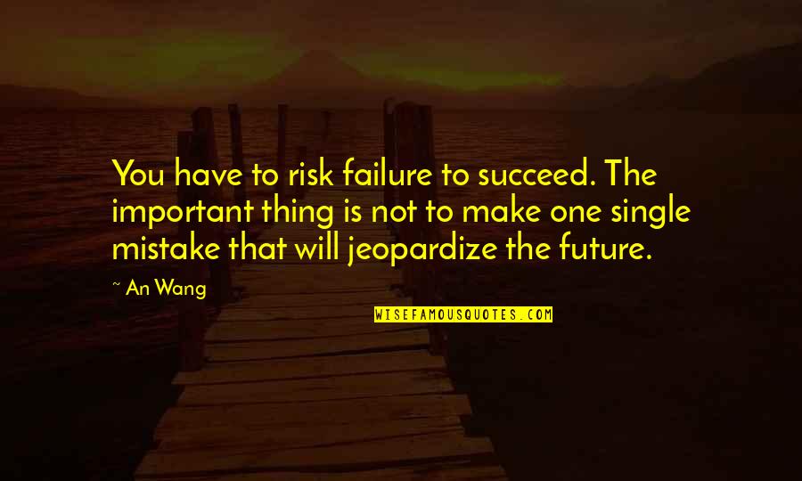 No Such Thing As Failure Quotes By An Wang: You have to risk failure to succeed. The