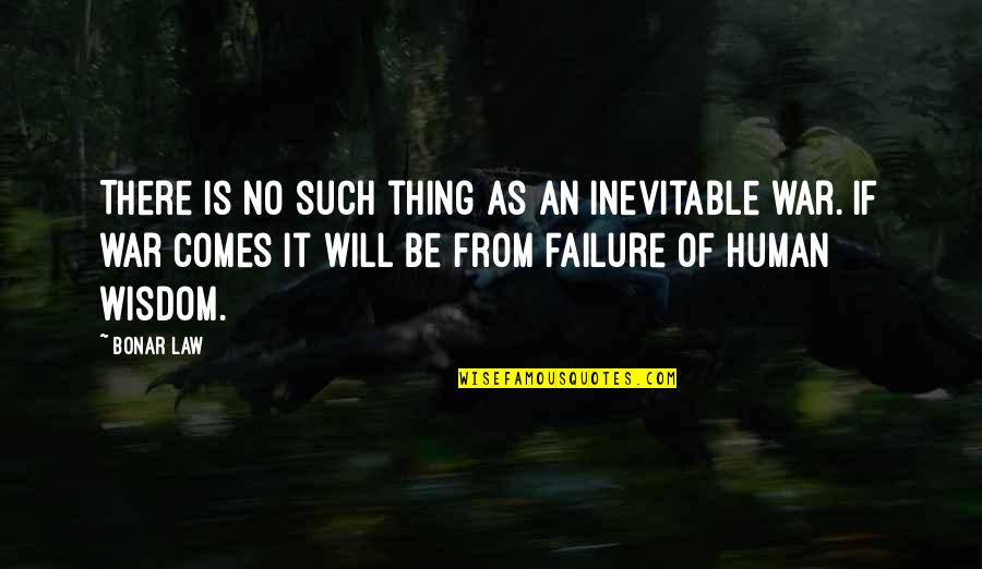 No Such Thing As Failure Quotes By Bonar Law: There is no such thing as an inevitable