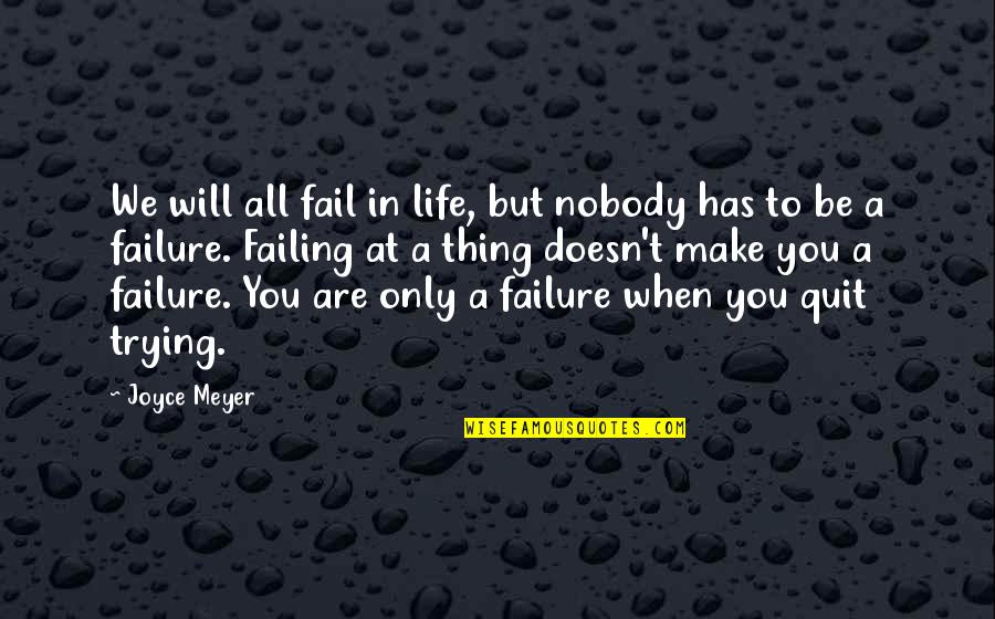 No Such Thing As Failure Quotes By Joyce Meyer: We will all fail in life, but nobody