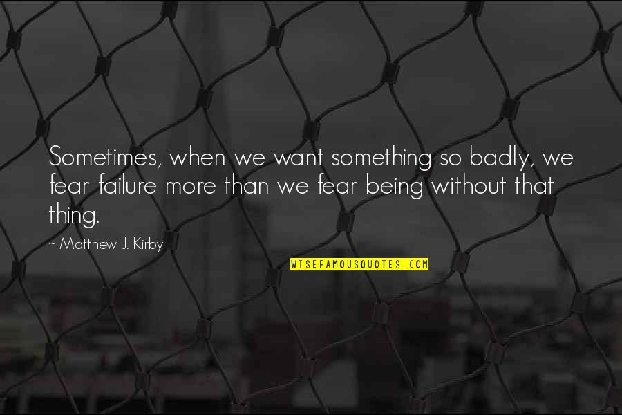 No Such Thing As Failure Quotes By Matthew J. Kirby: Sometimes, when we want something so badly, we