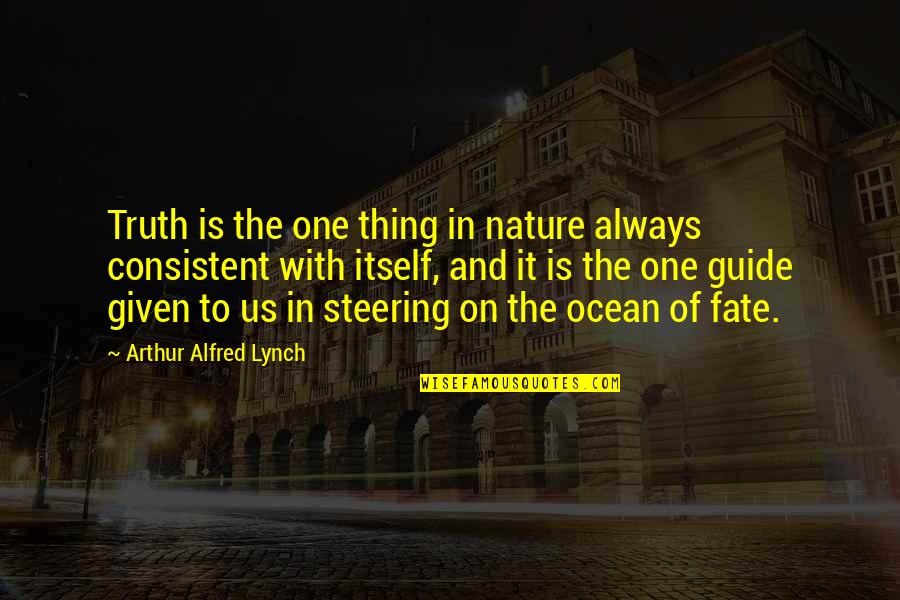 No Such Thing As Fate Quotes By Arthur Alfred Lynch: Truth is the one thing in nature always