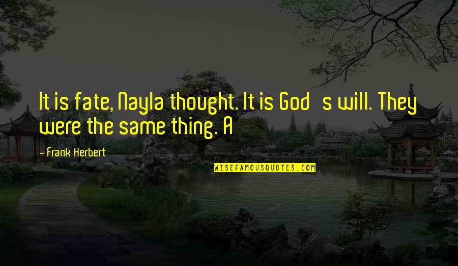 No Such Thing As Fate Quotes By Frank Herbert: It is fate, Nayla thought. It is God's