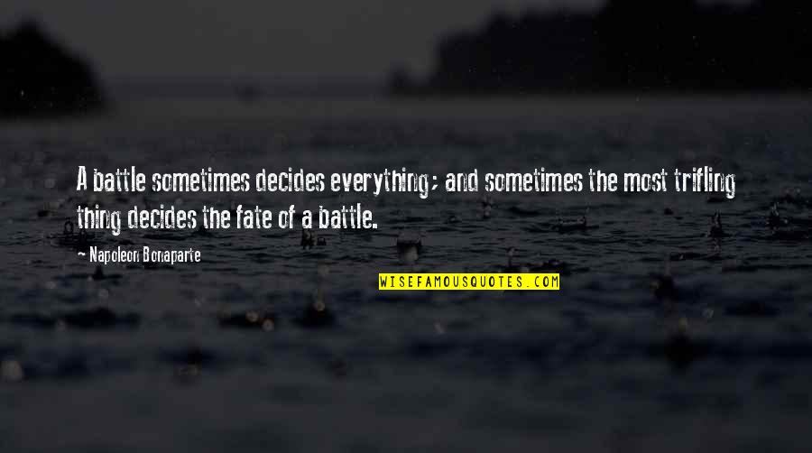 No Such Thing As Fate Quotes By Napoleon Bonaparte: A battle sometimes decides everything; and sometimes the