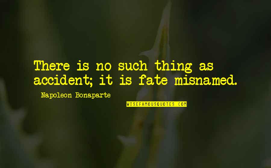 No Such Thing As Fate Quotes By Napoleon Bonaparte: There is no such thing as accident; it