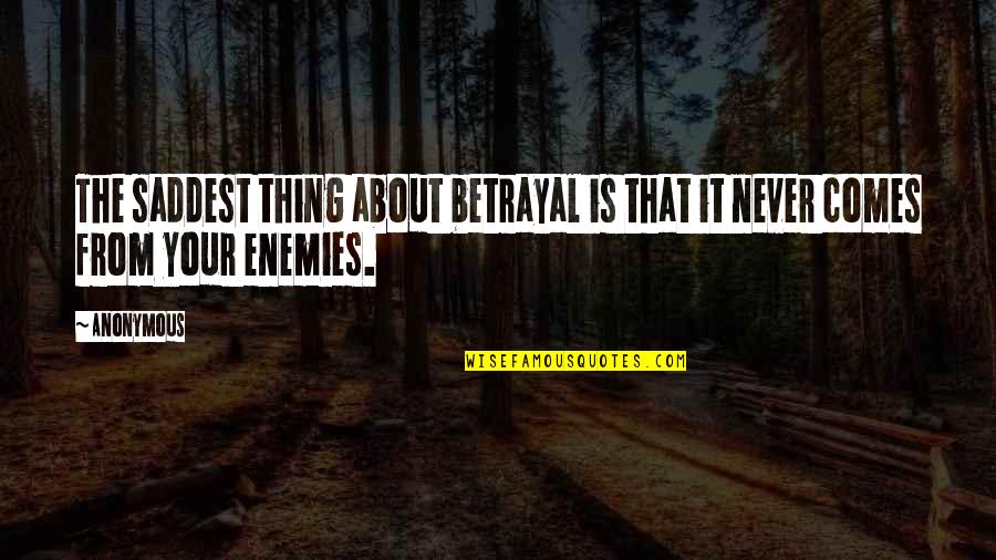 No Such Thing As Friendship Quotes By Anonymous: The saddest thing about betrayal is that it