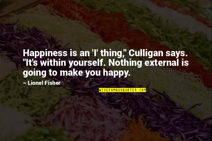 No Such Thing As Happiness Quotes By Lionel Fisher: Happiness is an 'I' thing," Culligan says. "It's