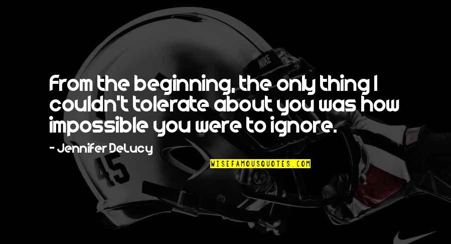 No Such Thing As Impossible Quotes By Jennifer DeLucy: From the beginning, the only thing I couldn't