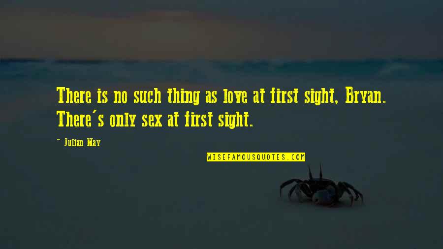 No Such Thing As Love At First Sight Quotes By Julian May: There is no such thing as love at