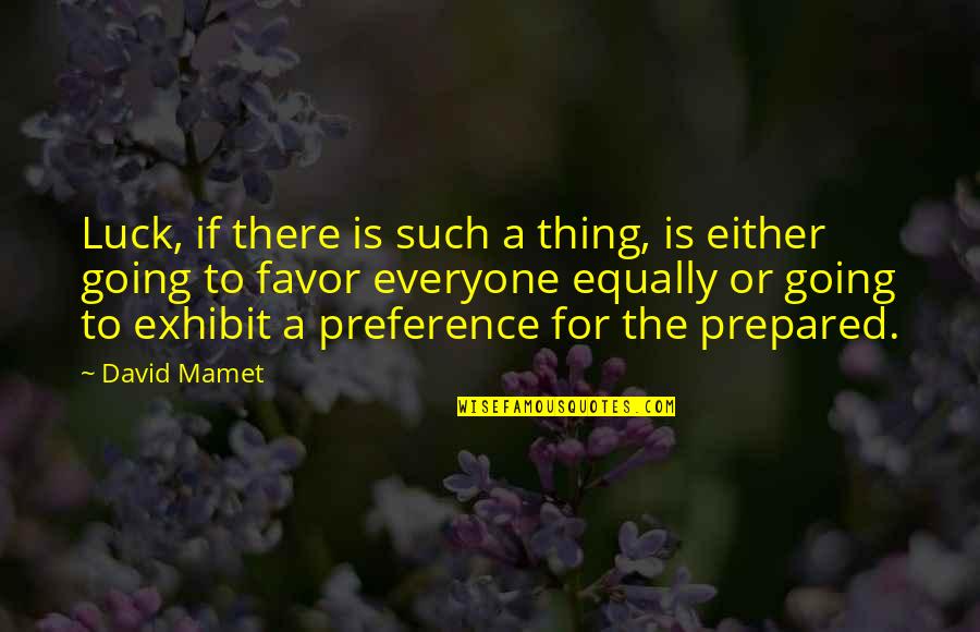 No Such Thing As Luck Quotes By David Mamet: Luck, if there is such a thing, is