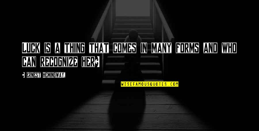 No Such Thing As Luck Quotes By Ernest Hemingway,: Luck is a thing that comes in many