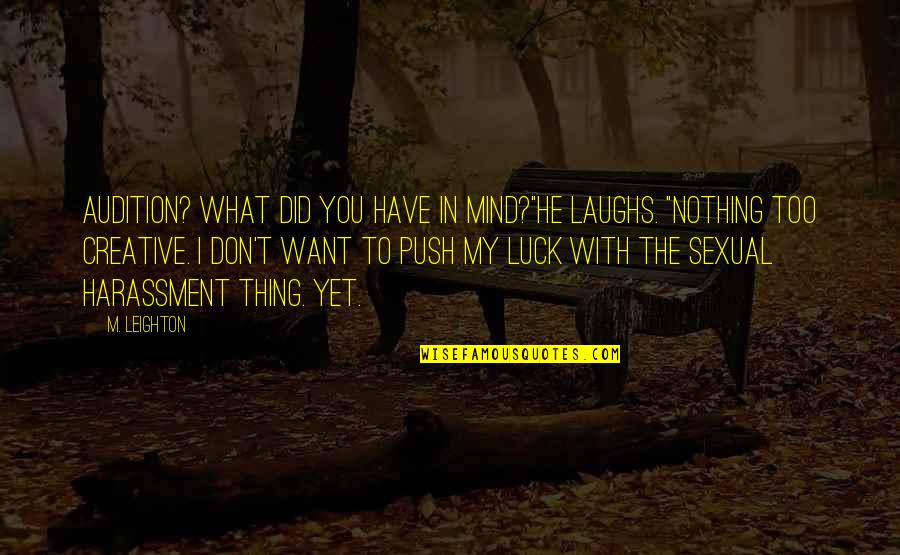 No Such Thing As Luck Quotes By M. Leighton: Audition? What did you have in mind?"He laughs.