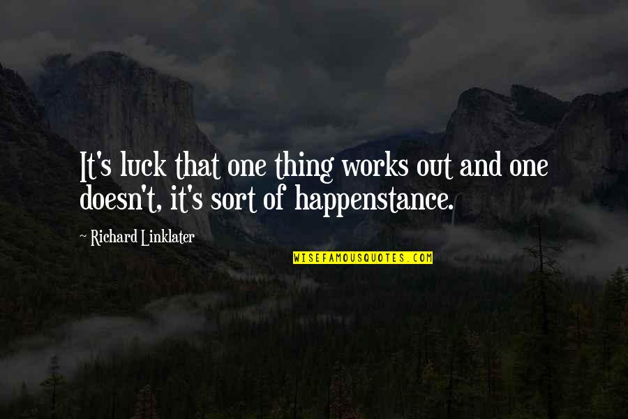 No Such Thing As Luck Quotes By Richard Linklater: It's luck that one thing works out and