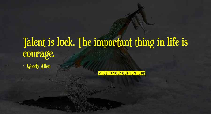 No Such Thing As Luck Quotes By Woody Allen: Talent is luck. The important thing in life