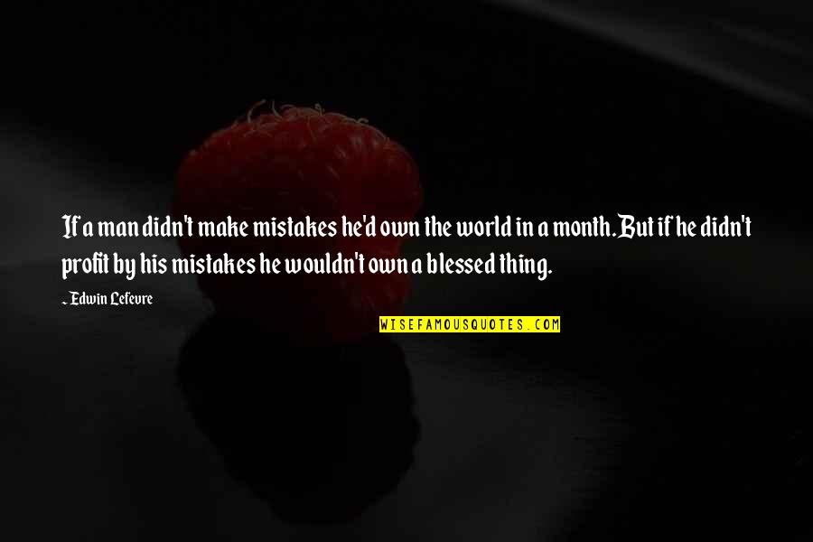 No Such Thing As Mistakes Quotes By Edwin Lefevre: If a man didn't make mistakes he'd own