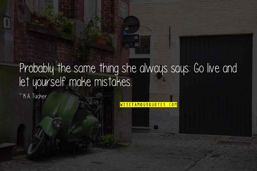 No Such Thing As Mistakes Quotes By K.A. Tucker: Probably the same thing she always says: Go