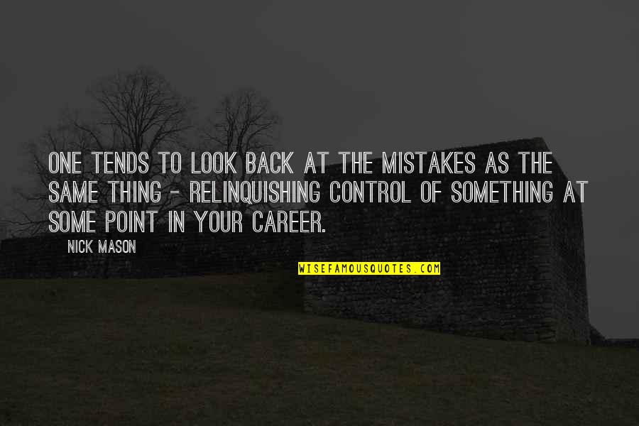 No Such Thing As Mistakes Quotes By Nick Mason: One tends to look back at the mistakes