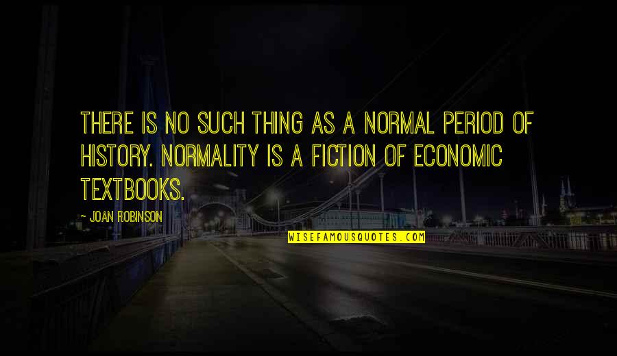 No Such Thing As Normal Quotes By Joan Robinson: There is no such thing as a normal