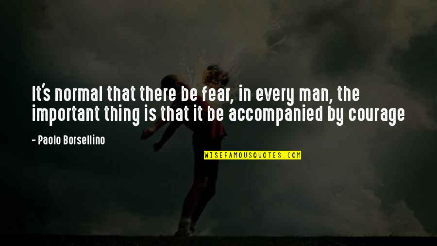 No Such Thing As Normal Quotes By Paolo Borsellino: It's normal that there be fear, in every