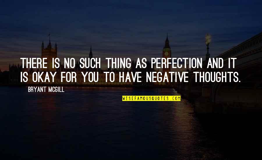 No Such Thing As Perfection Quotes By Bryant McGill: There is no such thing as perfection and
