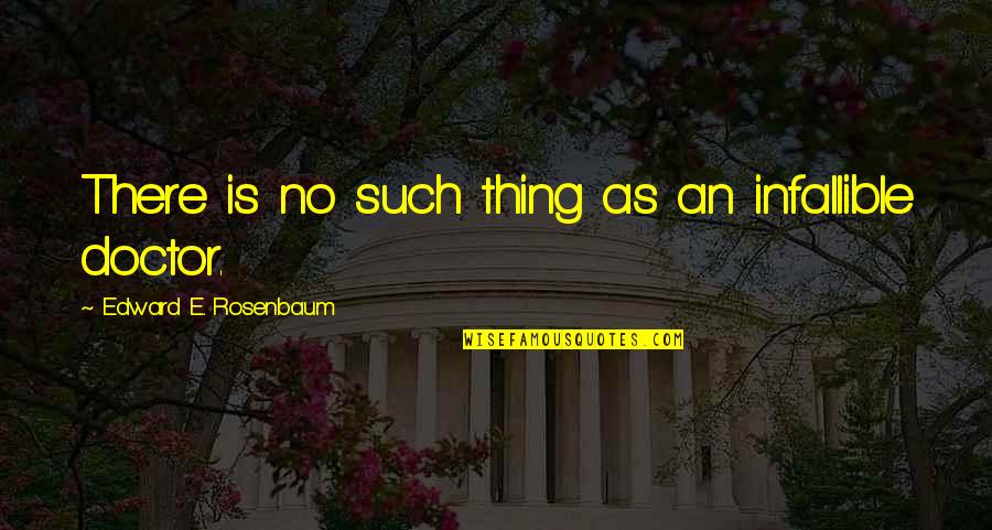 No Such Thing As Perfection Quotes By Edward E. Rosenbaum: There is no such thing as an infallible