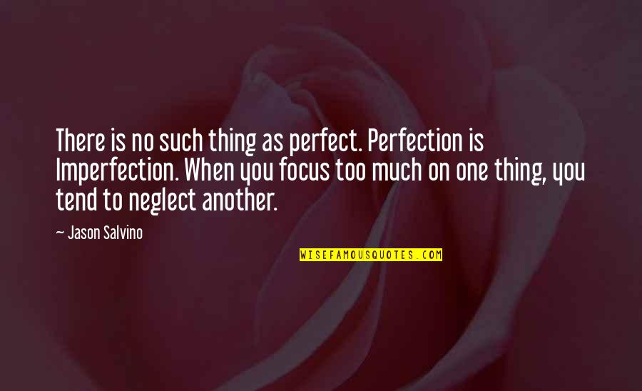 No Such Thing As Perfection Quotes By Jason Salvino: There is no such thing as perfect. Perfection