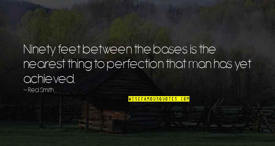 No Such Thing As Perfection Quotes By Red Smith: Ninety feet between the bases is the nearest