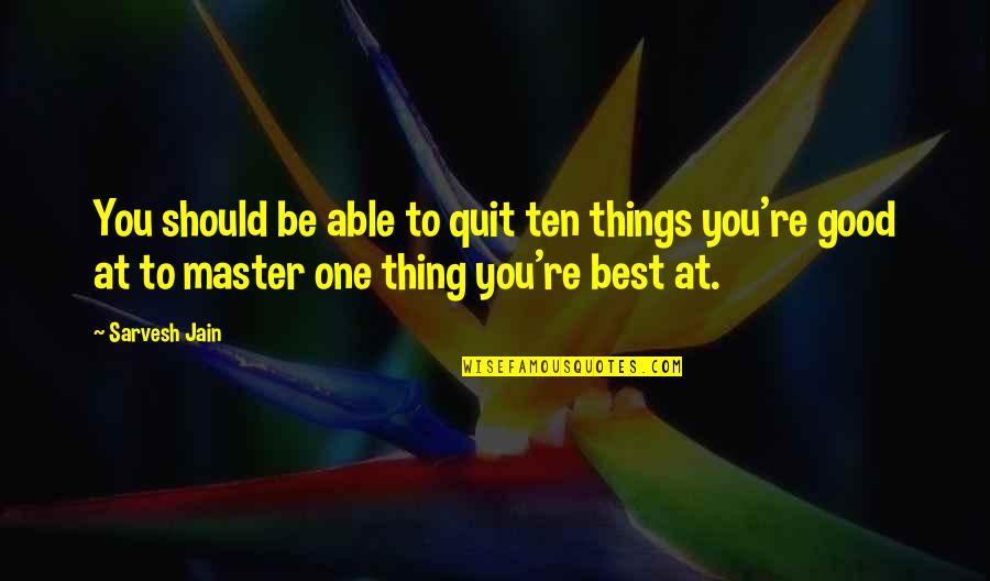 No Such Thing As Perfection Quotes By Sarvesh Jain: You should be able to quit ten things
