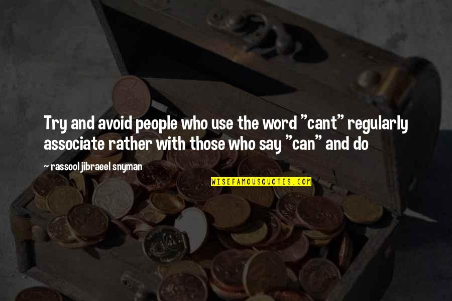 No Such Word As Cant Quotes By Rassool Jibraeel Snyman: Try and avoid people who use the word