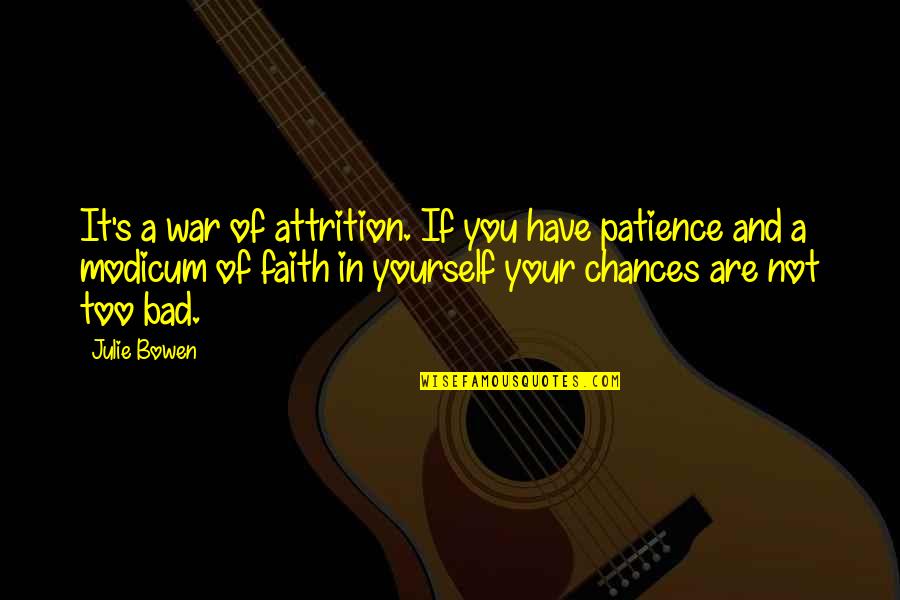 No Sugar Billy Quotes By Julie Bowen: It's a war of attrition. If you have No Sugar Billy Quotes By Julie Bowen: It's a war of attrition. If you have