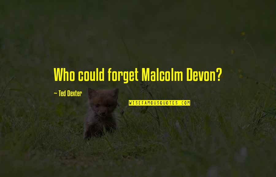 No Sugar Diet Quotes By Ted Dexter: Who could forget Malcolm Devon? No Sugar Diet Quotes By Ted Dexter: Who could forget Malcolm Devon?