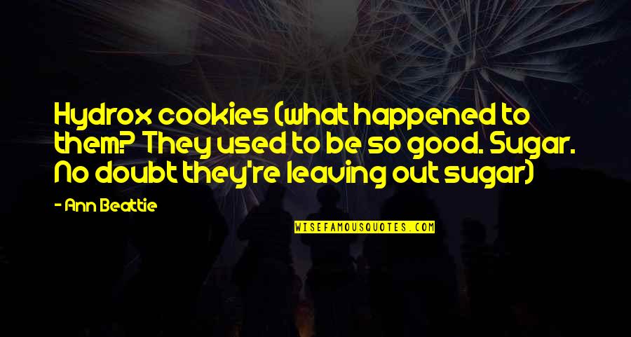 No Sugar Quotes By Ann Beattie: Hydrox cookies (what happened to them? They used