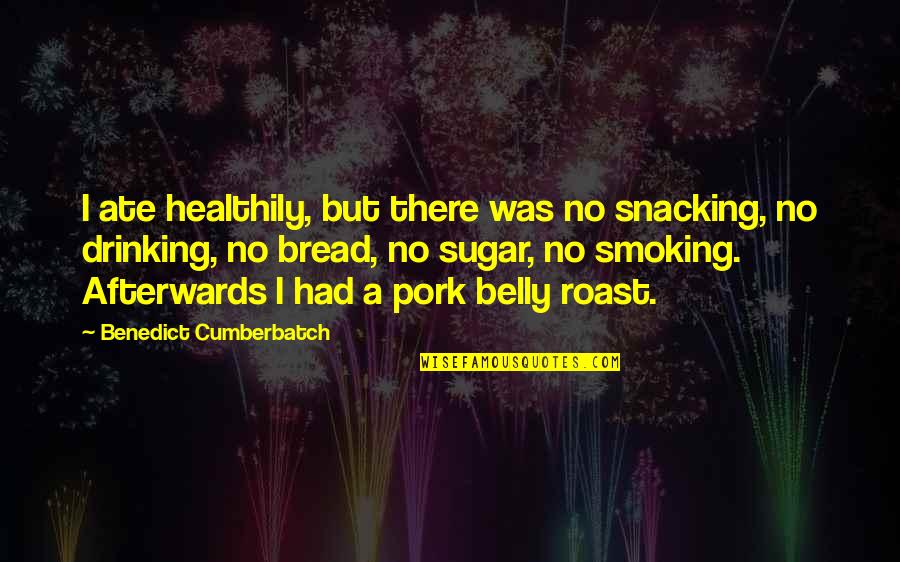No Sugar Quotes By Benedict Cumberbatch: I ate healthily, but there was no snacking,