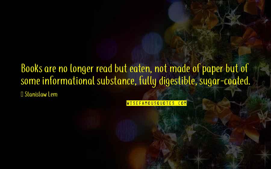 No Sugar Quotes By Stanislaw Lem: Books are no longer read but eaten, not