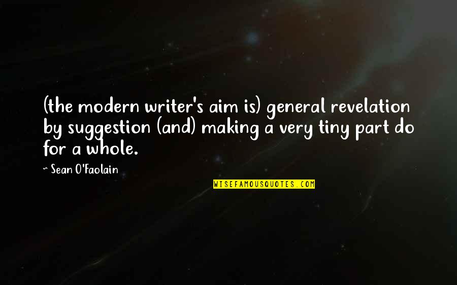 No Suggestion Quotes By Sean O'Faolain: (the modern writer's aim is) general revelation by