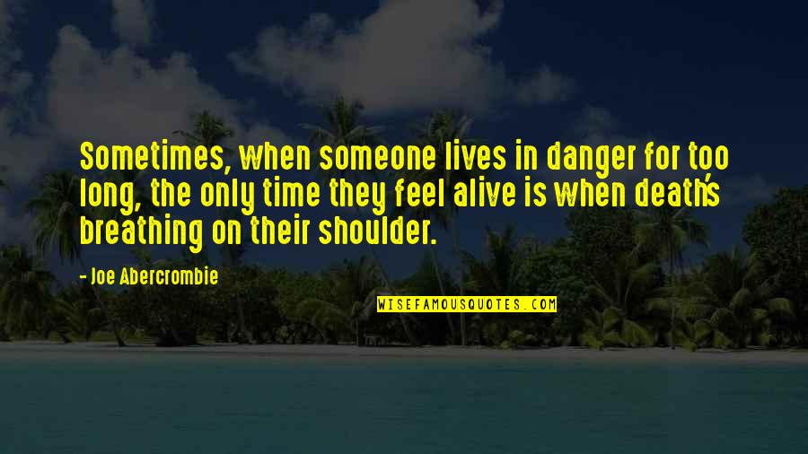 No Support From Family Members Quotes By Joe Abercrombie: Sometimes, when someone lives in danger for too