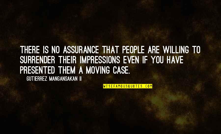 No Surrender Quotes By Gutierrez Mangansakan II: There is no assurance that people are willing