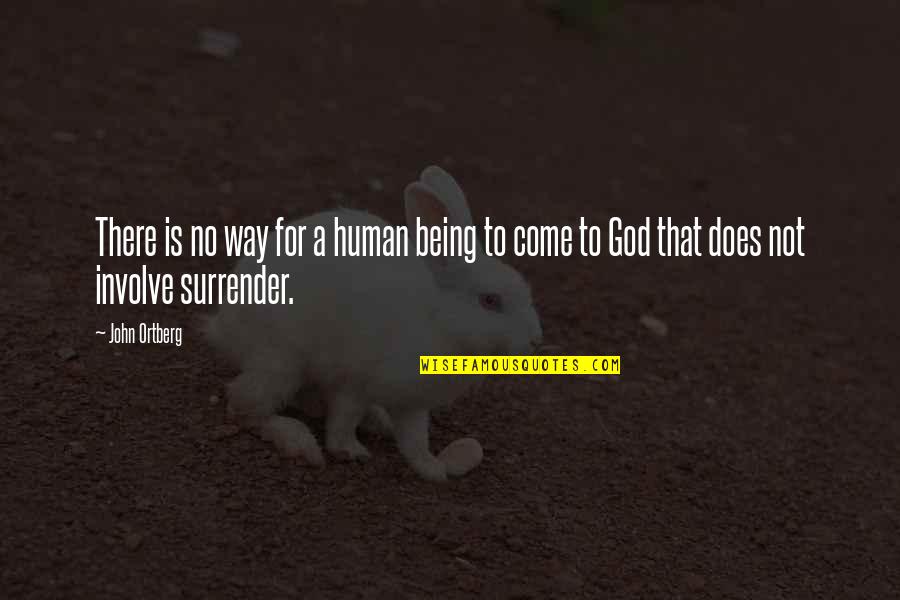 No Surrender Quotes By John Ortberg: There is no way for a human being