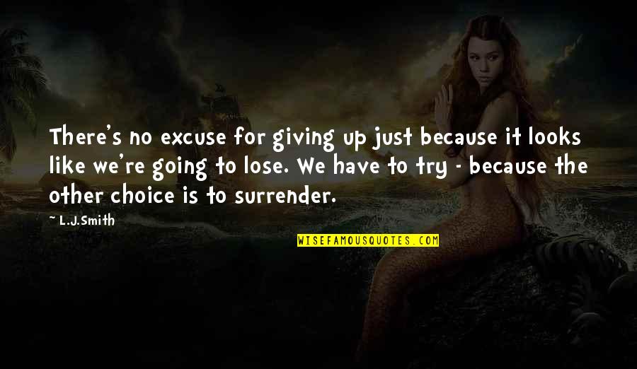 No Surrender Quotes By L.J.Smith: There's no excuse for giving up just because