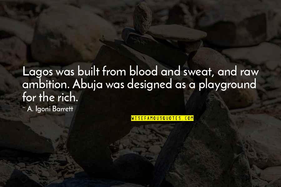 No Sweat Quotes By A. Igoni Barrett: Lagos was built from blood and sweat, and