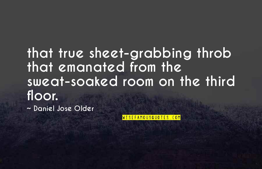 No Sweat Quotes By Daniel Jose Older: that true sheet-grabbing throb that emanated from the