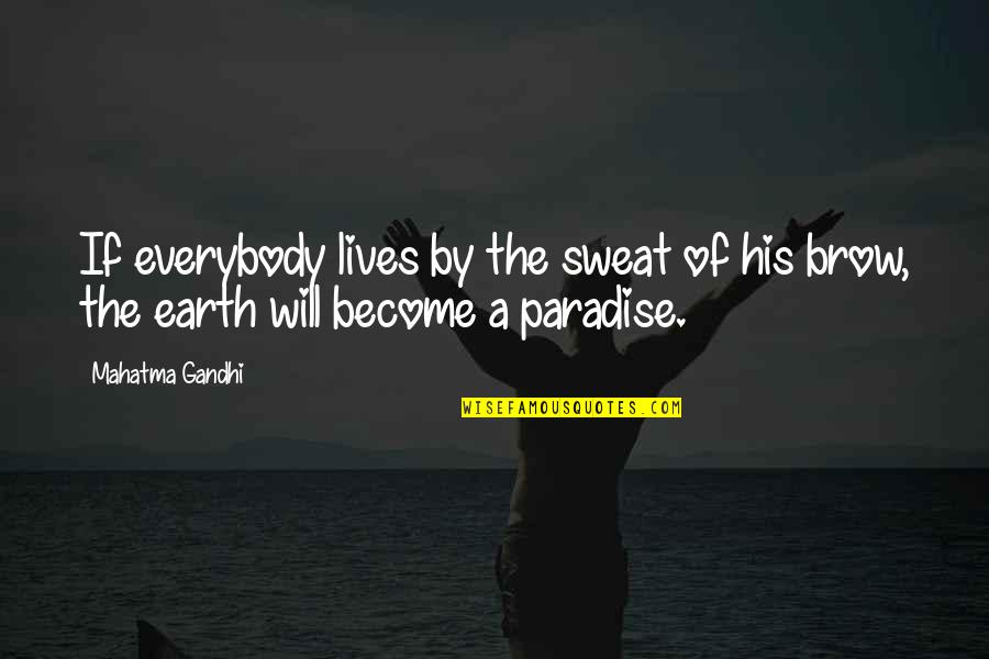 No Sweat Quotes By Mahatma Gandhi: If everybody lives by the sweat of his