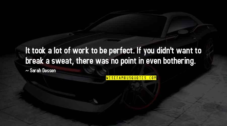 No Sweat Quotes By Sarah Dessen: It took a lot of work to be No Sweat Quotes By Sarah Dessen: It took a lot of work to be