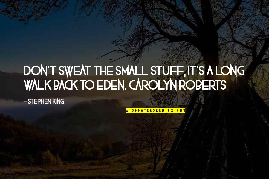No Sweat Quotes By Stephen King: Don't sweat the small stuff, it's a long