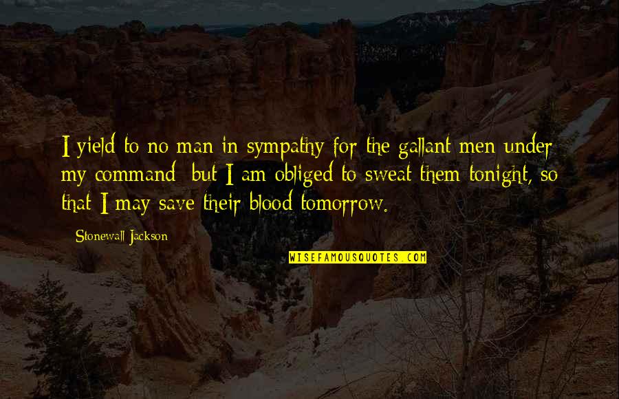 No Sweat Quotes By Stonewall Jackson: I yield to no man in sympathy for