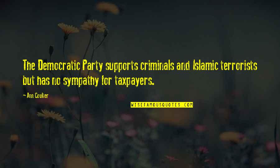 No Sympathy Quotes By Ann Coulter: The Democratic Party supports criminals and Islamic terrorists