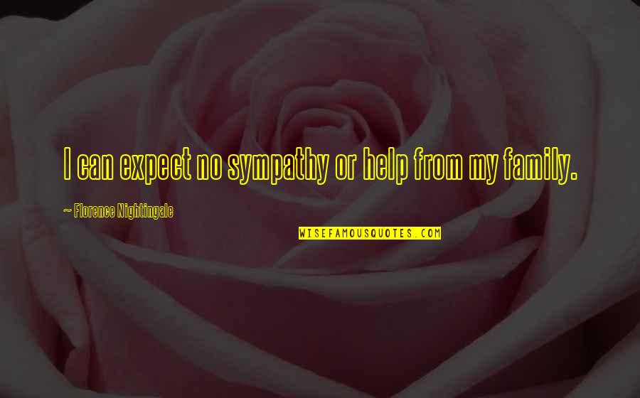 No Sympathy Quotes By Florence Nightingale: I can expect no sympathy or help from